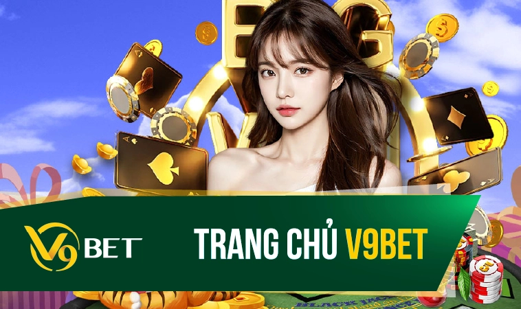 Nhà Cái V9Bet - Trang Chủ Cá Cược Online Hàng Đầu Châu Á