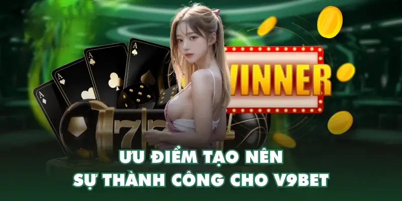 uu diem tao nen su thanh cong cho v9bet